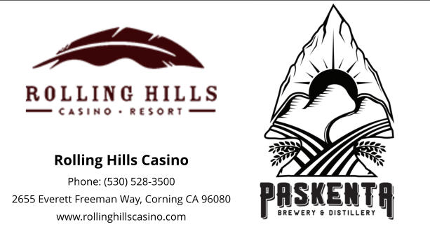 Rolling Hills Casino Phone: (530) 528-3500 2655 Everett Freeman Way, Corning CA 96080 www.rollinghillscasino.com